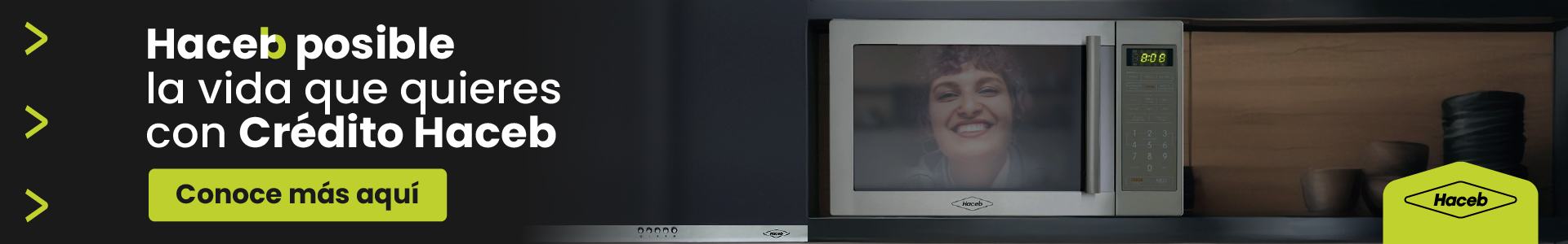 Haer posible a vida que quieres con Crédito Haceb. Conoce más aquí